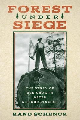 Forest Under Siege: The Story of Old Growth After Gifford Pinchot (Paperback)