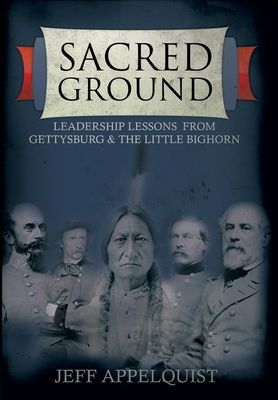 Sacred Ground: Leadership Lessons from Gettysburg & the Little Bighorn