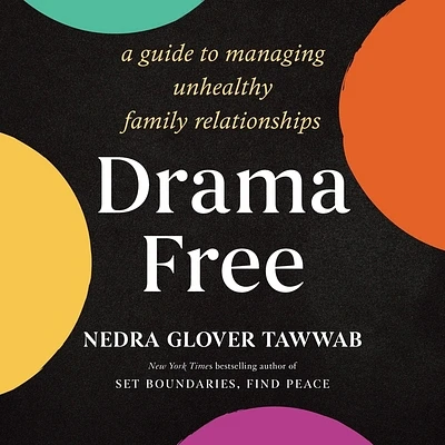 Drama Free: A Guide to Managing Unhealthy Family Relationships (Compact Disc)