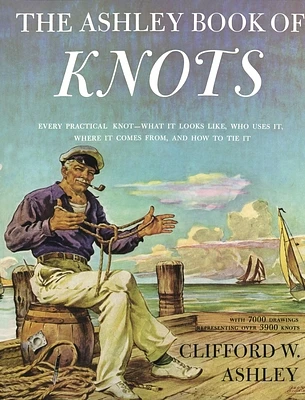 Ashley Book of Knots: Every Practical Knot--What It Looks Like, Who Uses It, Where It Comes From, and How to Tie It (Hardcover)