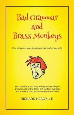 Bad Grammar and Brass Monkeys: How to Improve Your Bloody Grammar and Writing Skills