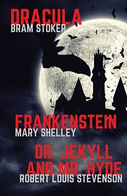 Frankenstein, Dracula, Dr. Jekyll and Mr. Hyde: Three Classics of Horror in one book only (Gothic Classics #1) (Paperback)