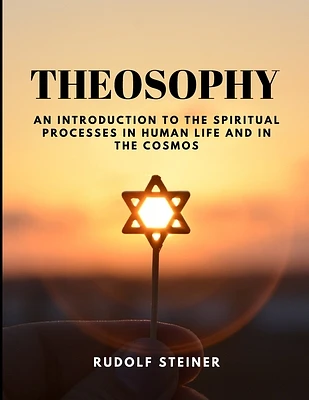 THEOSOPHY - An Introduction to the Spiritual Processes in Human Life and in the Cosmos (Paperback)