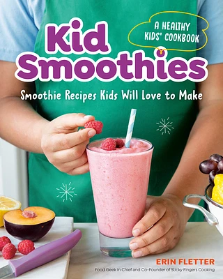 Kid Smoothies: A Healthy Kids' Cookbook: Smoothie Recipes Kids Will Love to Make (Paperback)