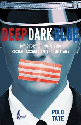 Deep Dark Blue: My Story of Surviving Sexual Assault in the Military (Paperback)