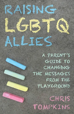 Raising LGBTQ Allies: A Parent's Guide to Changing the Messages from the Playground (Hardcover)