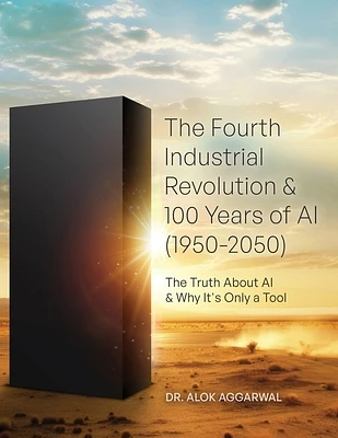 The Fourth Industrial Revolution & 100 Years of AI (1950-2050): The Truth About AI & Why It's Only a Tool (Paperback)