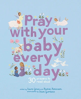 Pray With Your Baby Every Day: 30 prayers to read aloud (Stitched Storytime) (Hardcover)