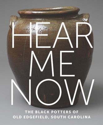 Hear Me Now: The Black Potters of Old Edgefield, South Carolina