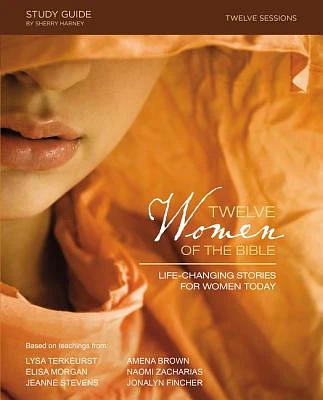 Twelve Women of the Bible Study Guide: Life-Changing Stories for Women Today (Paperback)