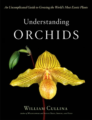 Understanding Orchids: An Uncomplicated Guide to Growing the World's Most Exotic Plants (Hardcover)