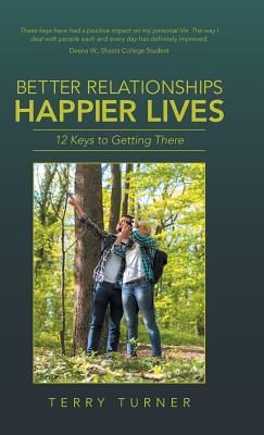 Better Relationships Happier Lives: 12 Keys to Getting There