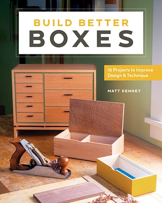 Build Better Boxes: 10 Projects to Improve Design & Technique (Paperback)