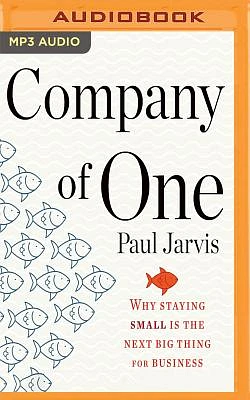 Company of One: Why Staying Small Is the Next Big Thing for Business (MP3 CD)