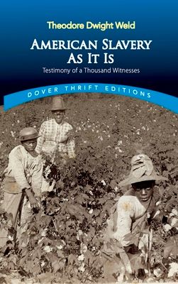 American Slavery as It Is: Selections from the Testimony of a Thousand Witnesses