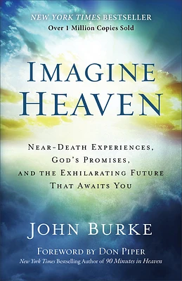 Imagine Heaven: Near-Death Experiences, God's Promises, and the Exhilarating Future That Awaits You (Paperback)