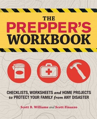 The Prepper's Workbook: Checklists, Worksheets and Home Projects to Protect Your Family from Any Disaster