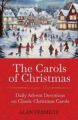 The Carols of Christmas: Daily Advent Devotions on Classic Christmas Carols (28-Day Devotional for Christmas and Advent) (Paperback)