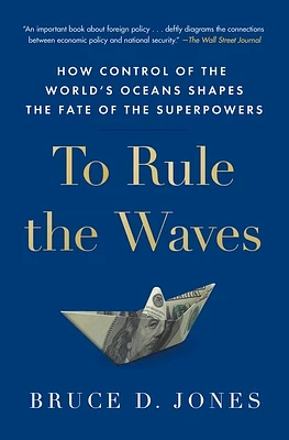 To Rule the Waves: How Control of the World's Oceans Shapes the Fate of the Superpowers (Paperback)