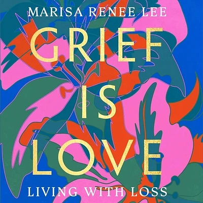 Grief Is Love: Living with Loss (Compact Disc)