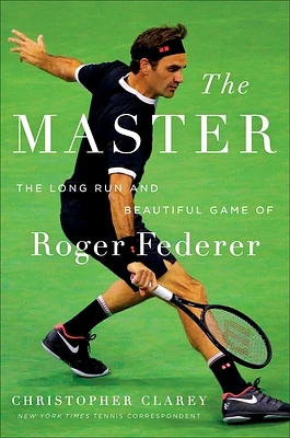 The Master: The Long Run and Beautiful Game of Roger Federer (Hardcover)