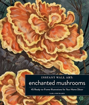 Instant Wall Art Enchanted Mushrooms: 45 Ready-to-Frame Illustrations for Your Home Décor (Home Design and Décor Gift Series) (Paperback)