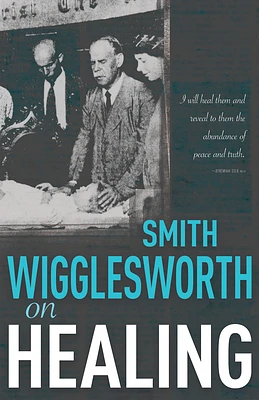 Smith Wigglesworth on Healing (Paperback)