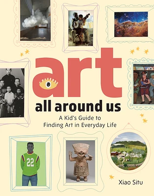 Art All Around Us: A Kid's Guide to Finding Art in Everyday Life (Hardcover)