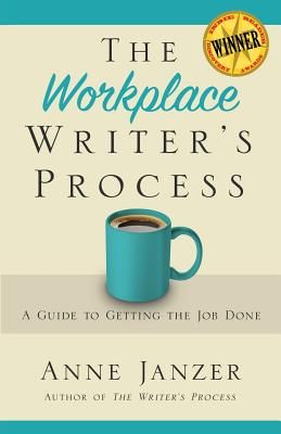 The Workplace Writer's Process: A Guide to Getting the Job Done