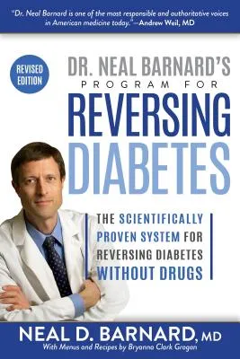 Dr. Neal Barnard's Program for Reversing Diabetes: The Scientifically Proven System for Reversing Diabetes Without Drugs