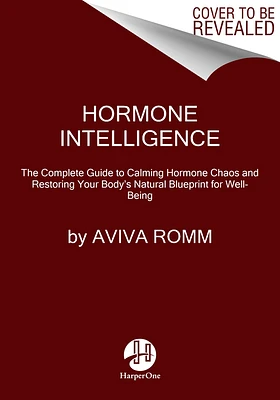 Hormone Intelligence: The Complete Guide to Calming Hormone Chaos and Restoring Your Body's Natural Blueprint for Well-Being (Paperback)