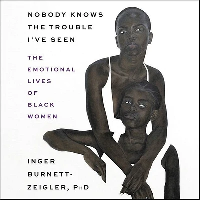 Nobody Knows the Trouble I've Seen: The Emotional Lives of Black Women (Compact Disc