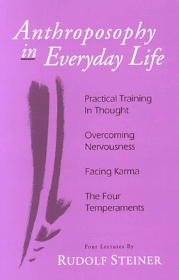 Anthroposophy in Everyday Life: Practical Training in Thought - Overcoming Nervousness - Facing Karma - The Four Temperaments (Paperback)