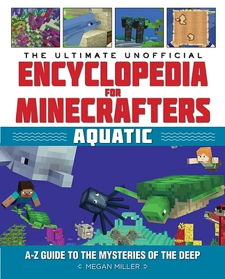 The Ultimate Unofficial Encyclopedia for Minecrafters: Aquatic: An A–Z Guide to the Mysteries of the Deep (Hardcover)