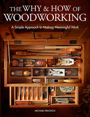 The Why & How of Woodworking: A Simple Approach to Making Meaningful Work (Hardcover)