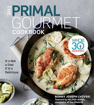 The Primal Gourmet Cookbook: Whole30 Endorsed: It's Not a Diet If It's Delicious (Hardcover)