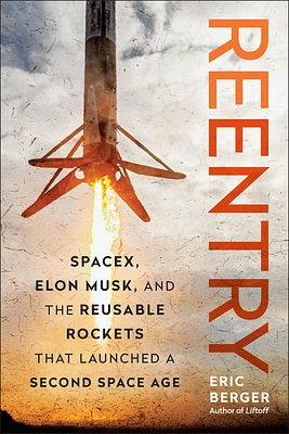 Reentry: SpaceX, Elon Musk, and the Reusable Rockets that Launched a Second Space Age (Hardcover)