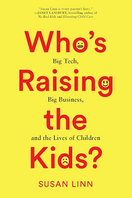 Who's Raising the Kids?: Big Tech, Big Business