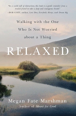 Relaxed: Walking with the One Who Is Not Worried about a Thing (Paperback)