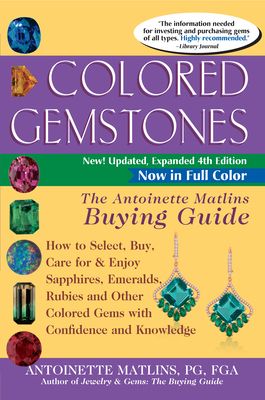 Colored Gemstones 4th Edition: The Antoinette Matlins Buying Guidea How to Select, Buy, Care for & Enjoy Sapphires, Emeralds, Rubies and Other Colore