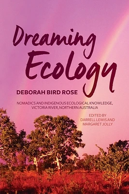 Dreaming Ecology: Nomadics and Indigenous Ecological Knowledge, Victoria River, Northern Australia (Monographs in Anthropology) (Paperback)