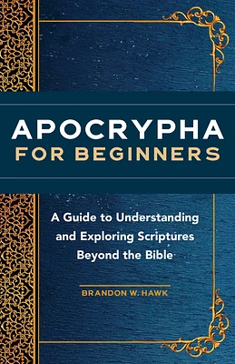 Apocrypha for Beginners: A Guide to Understanding and Exploring Scriptures Beyond the Bible (Paperback)