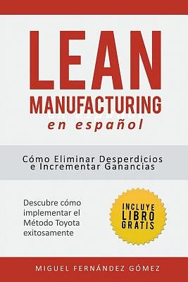 Lean Manufacturing En Español: Cómo eliminar desperdicios e incrementar ganancias (Paperback)