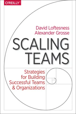 Scaling Teams: Strategies for Building Successful Teams and Organizations