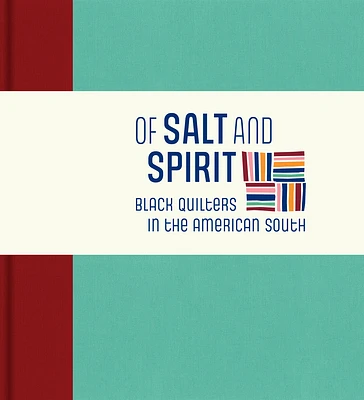 Of Salt and Spirit: Black Quilters in the American South (Hardcover)