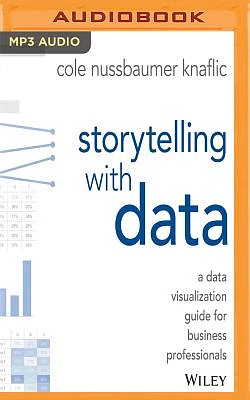 Storytelling with Data: A Data Visualization Guide for Business Professionals (MP3 CD)