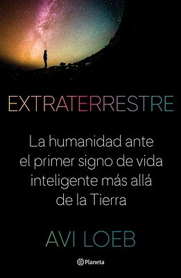 Extraterrestre: La Humanidad Ante El Primer Signo de Vida Inteligente Más Allá de la Tierra (Paperback)