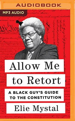 Allow Me to Retort: A Black Guy's Guide to the Constitution (MP3 CD)