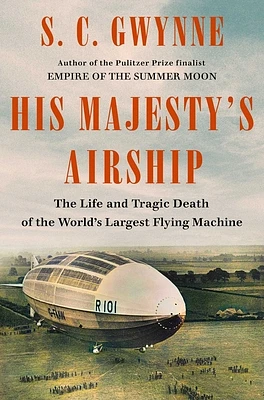 His Majesty's Airship: The Life and Tragic Death of the World's Largest Flying Machine (Hardcover)