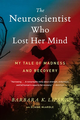 The Neuroscientist Who Lost Her Mind: My Tale of Madness and Recovery (Paperback)